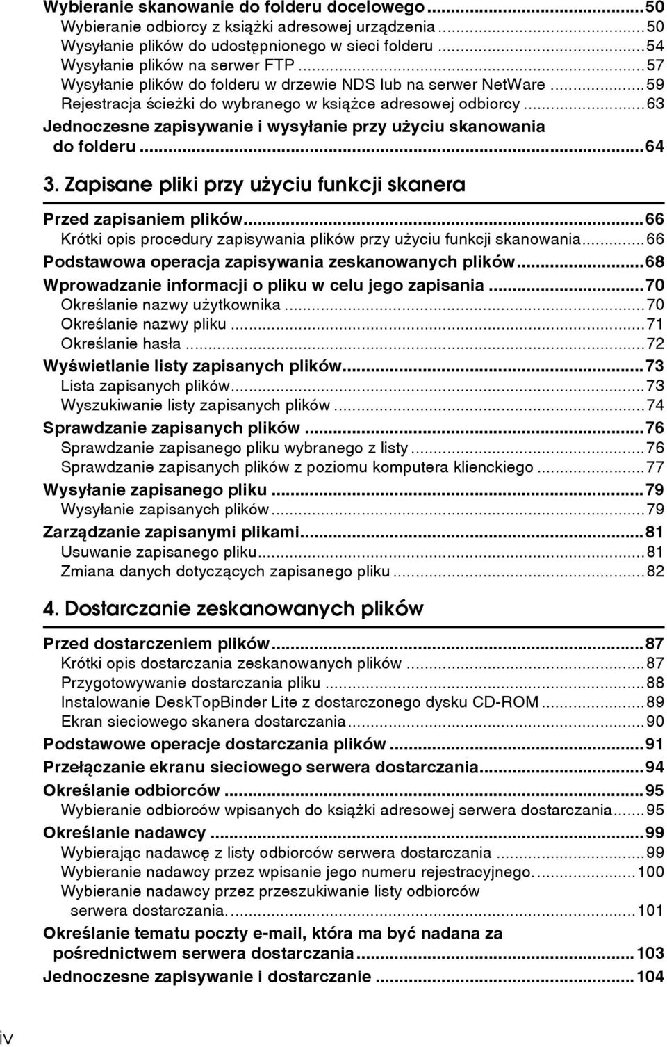 ..63 Jednoczesne zapisywanie i wysyâanie przy uåyciu skanowania do folderu...64 3. Zapisane pliki przy uåyciu funkcji skanera Przed zapisaniem plików.