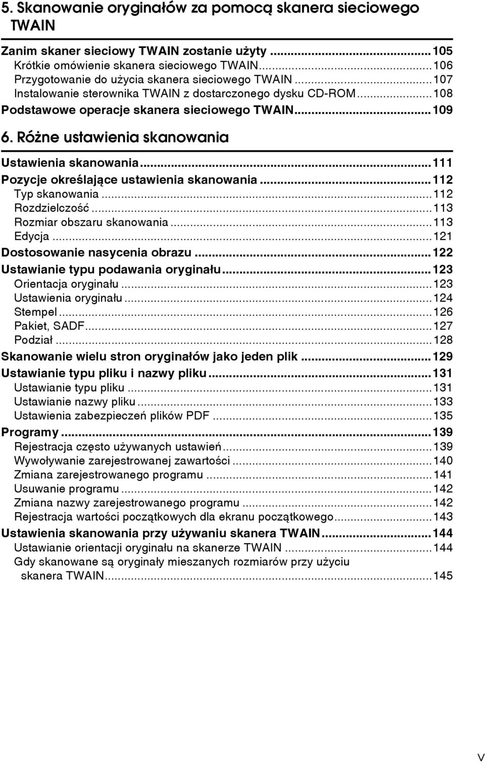 Róåne ustawienia skanowania Ustawienia skanowania...111 Pozycje okreãlajàce ustawienia skanowania...112 Typ skanowania...112 Rozdzielczoãæ...113 Rozmiar obszaru skanowania...113 Edycja.