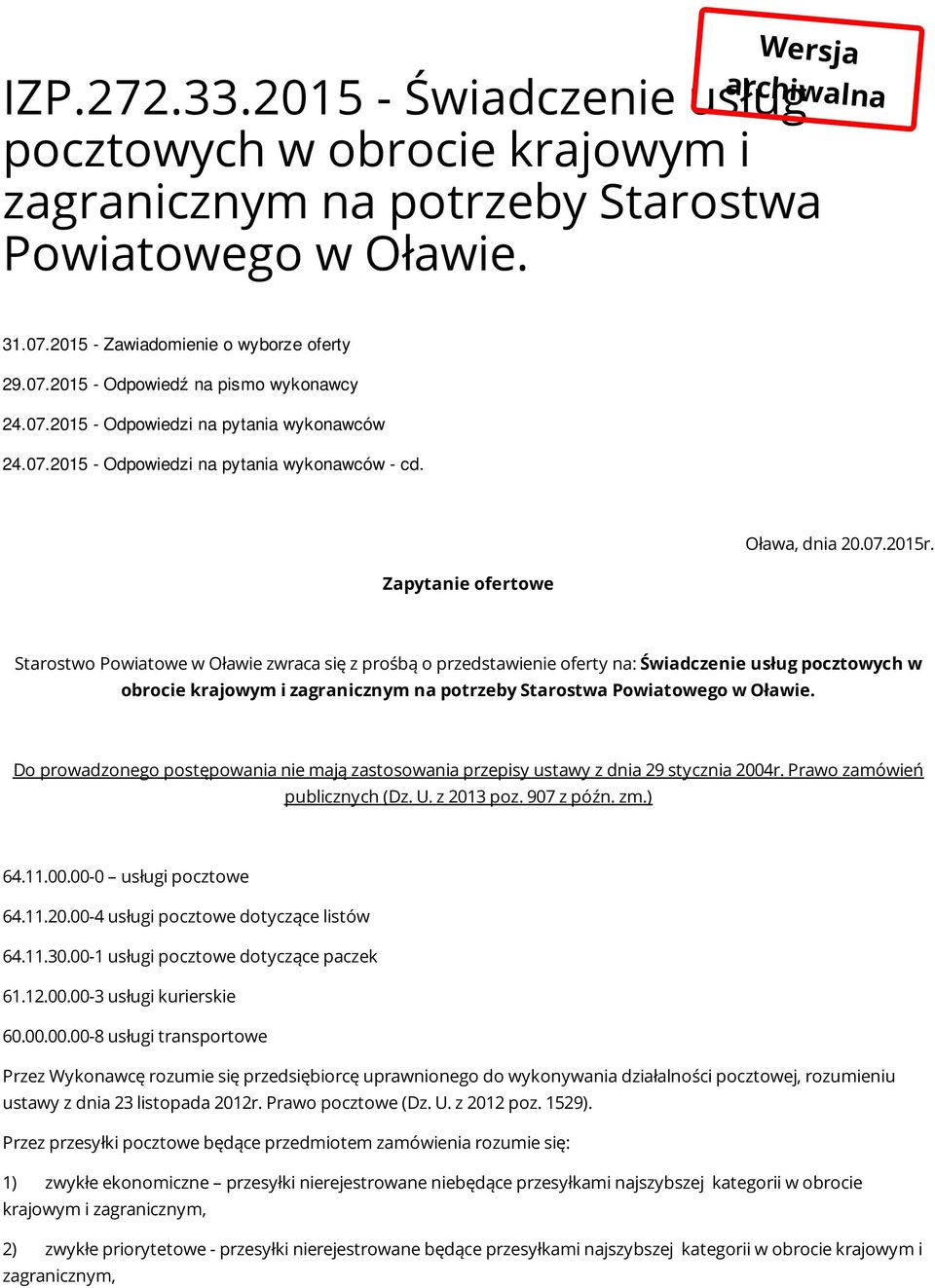 Starostwo Powiatowe w Oławie zwraca się z prośbą o przedstawienie oferty na: Świadczenie usług pocztowych w obrocie krajowym i zagranicznym na potrzeby Starostwa Powiatowego w Oławie.