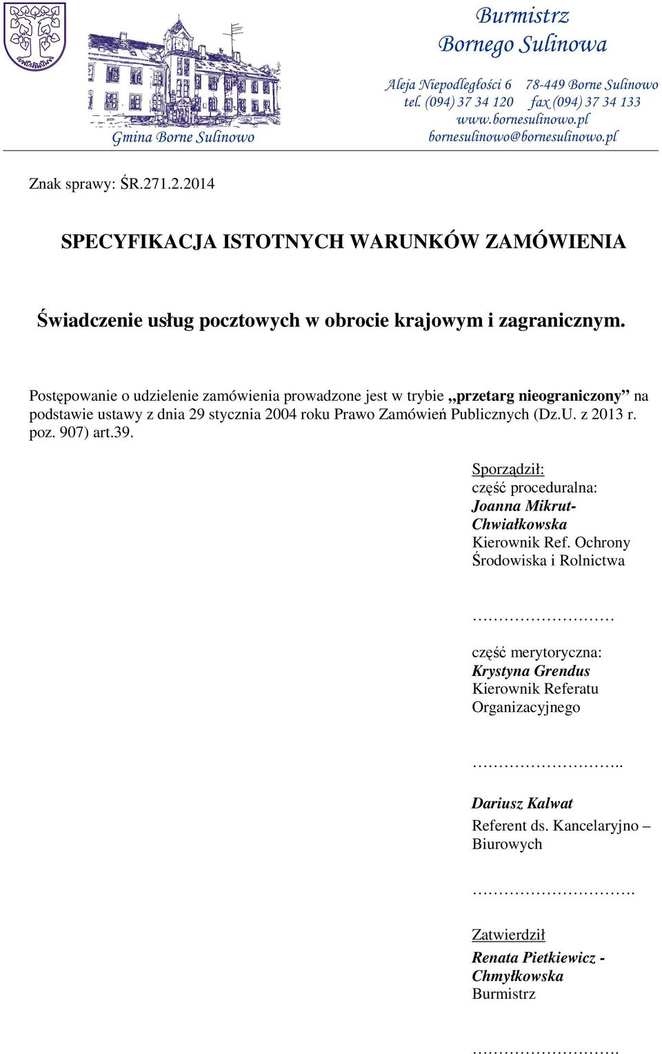 Publicznych (Dz.U. z 2013 r. poz. 907) art.39. Sporządził: część proceduralna: Joanna Mikrut- Chwiałkowska Kierownik Ref.