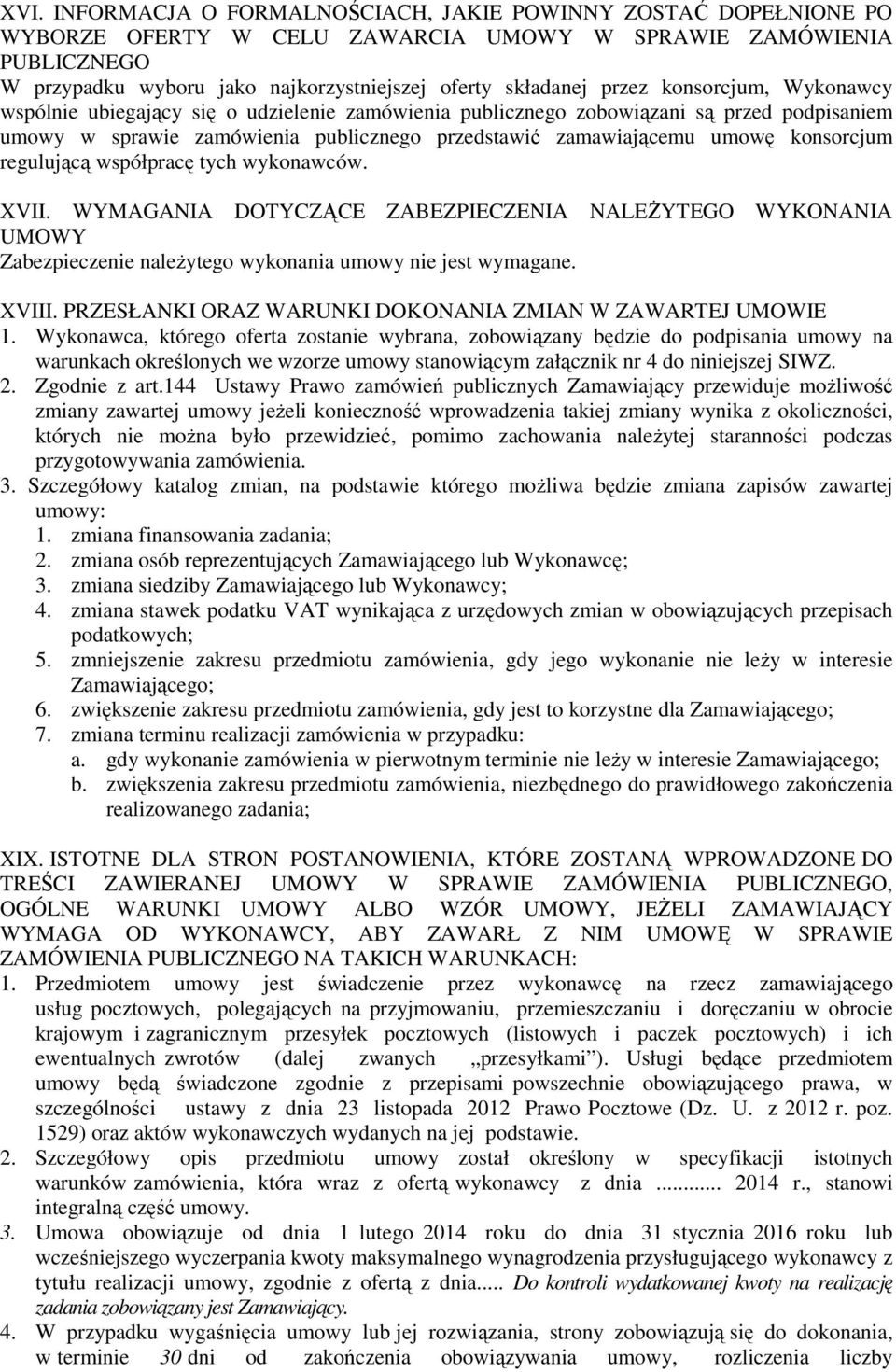 konsorcjum regulującą współpracę tych wykonawców. XVII. WYMAGANIA DOTYCZĄCE ZABEZPIECZENIA NALEśYTEGO WYKONANIA UMOWY Zabezpieczenie naleŝytego wykonania umowy nie jest wymagane. XVIII.