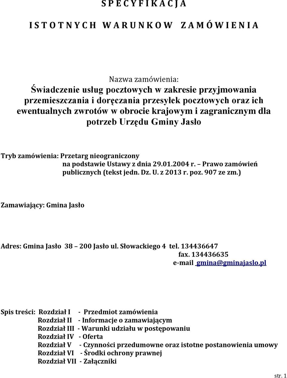 Prawo zamówień publicznych (tekst jedn. Dz. U. z 2013 r. poz. 907 ze zm.) Zamawiający: Gmina Jasło Adres: Gmina Jasło 38 200 Jasło ul. Słowackiego 4 tel. 134436647 fax.