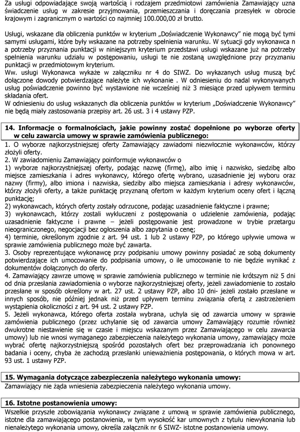 Usługi, wskazane dla obliczenia punktów w kryterium Doświadczenie Wykonawcy nie mogą być tymi samymi usługami, które były wskazane na potrzeby spełnienia warunku.
