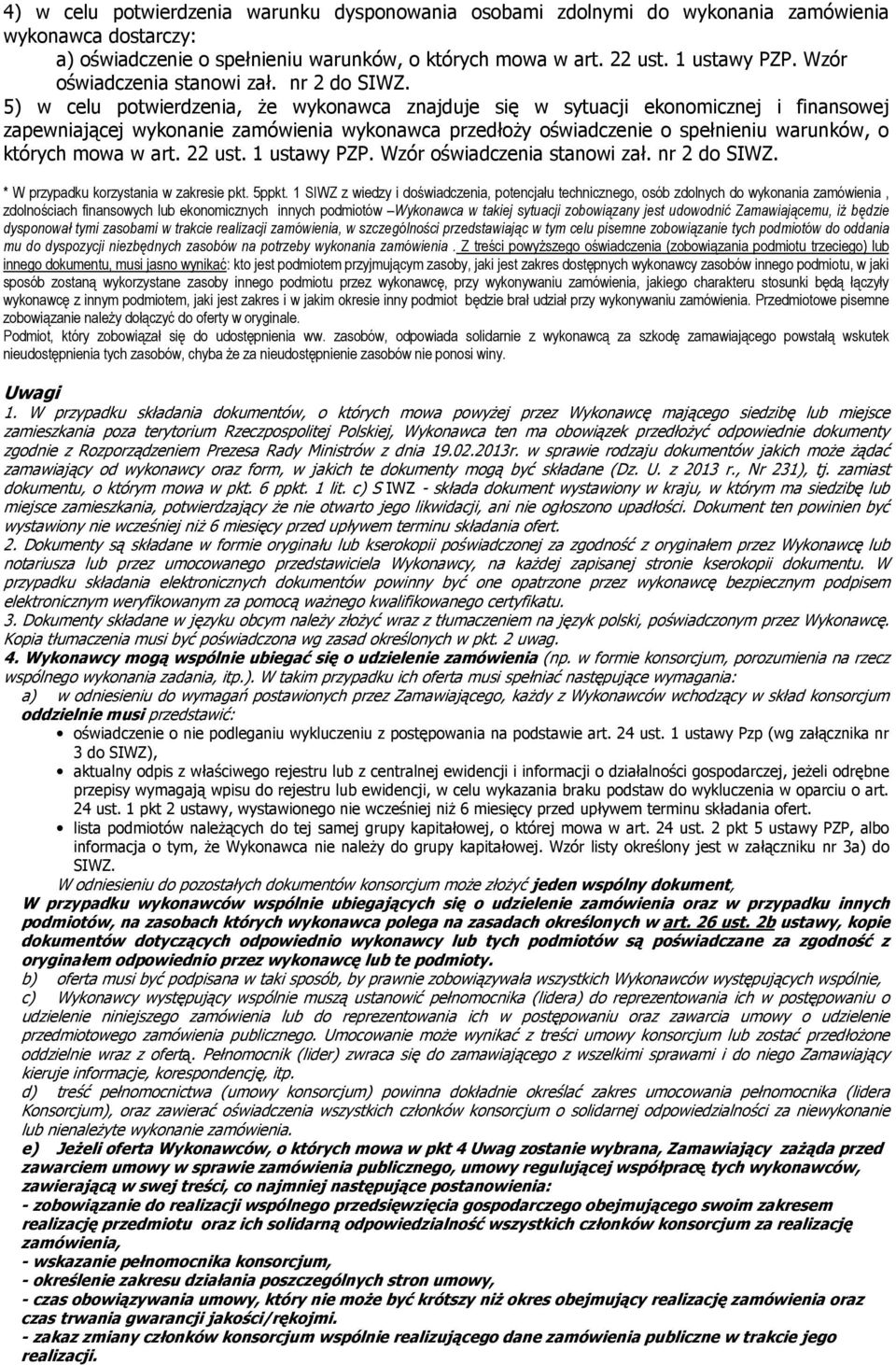 5) w celu potwierdzenia, Ŝe wykonawca znajduje się w sytuacji ekonomicznej i finansowej zapewniającej wykonanie zamówienia wykonawca przedłoŝy oświadczenie o spełnieniu warunków, o których mowa w art.