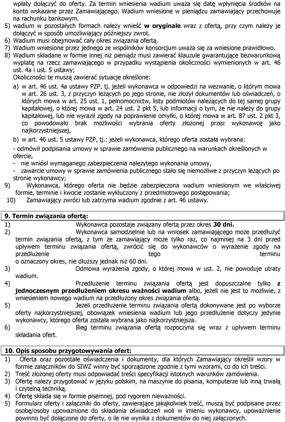 5) wadium w pozostałych formach naleŝy wnieść w oryginale wraz z ofertą, przy czym naleŝy je dołączyć w sposób umoŝliwiający późniejszy zwrot. 6) Wadium musi obejmować cały okres związania ofertą.