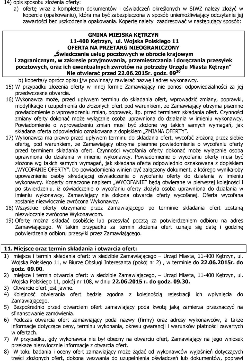 Wojska Polskiego 11 OFERTA NA PRZETARG NIEOGRANICZONY Świadczenie usług pocztowych w obrocie krajowym i zagranicznym, w zakresie przyjmowania, przemieszczania i doręczania przesyłek pocztowych, oraz