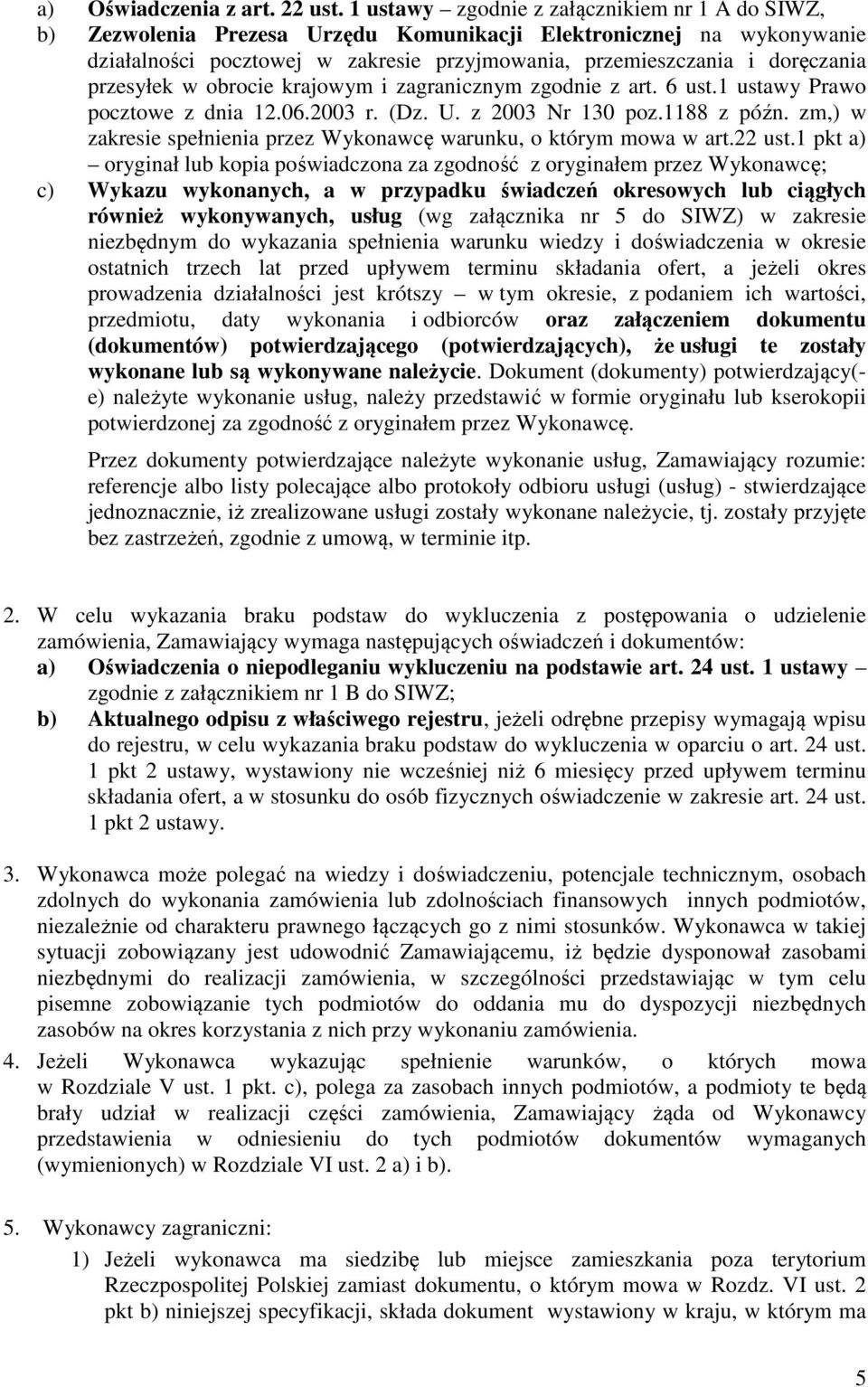 przesyłek w obrocie krajowym i zagranicznym zgodnie z art. 6 ust.1 ustawy Prawo pocztowe z dnia 12.06.2003 r. (Dz. U. z 2003 Nr 130 poz.1188 z późn.