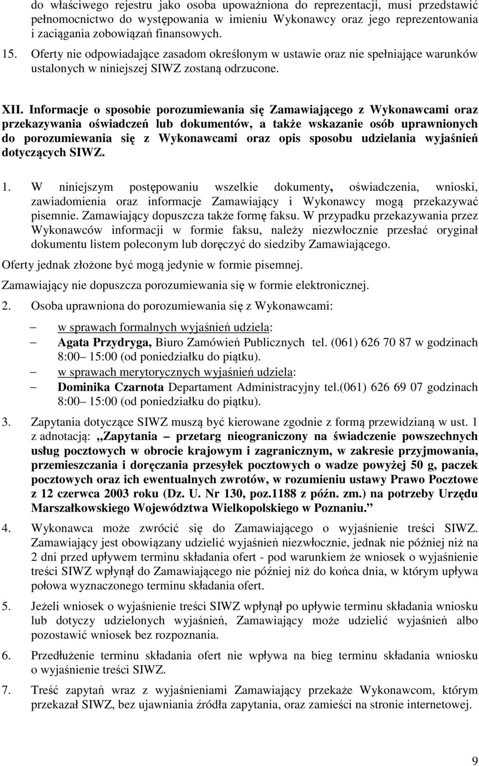 Informacje o sposobie porozumiewania się Zamawiającego z Wykonawcami oraz przekazywania oświadczeń lub dokumentów, a także wskazanie osób uprawnionych do porozumiewania się z Wykonawcami oraz opis