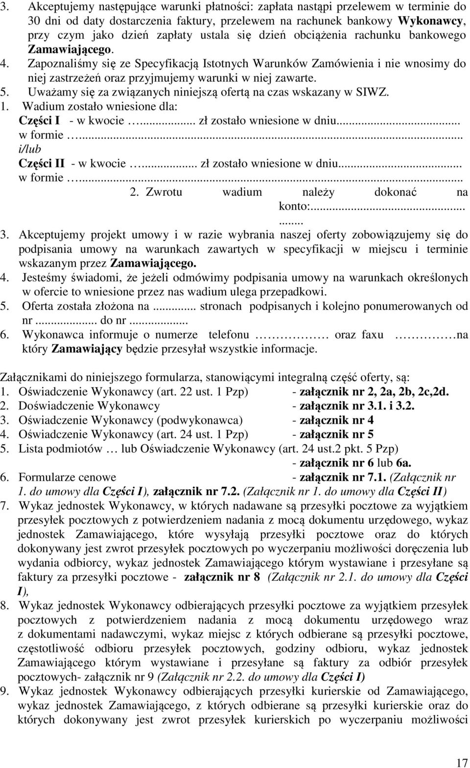 Uważamy się za związanych niniejszą ofertą na czas wskazany w SIWZ. 1. Wadium zostało wniesione dla: Części I - w kwocie... zł zostało wniesione w dniu... w formie... i/lub Części II - w kwocie.