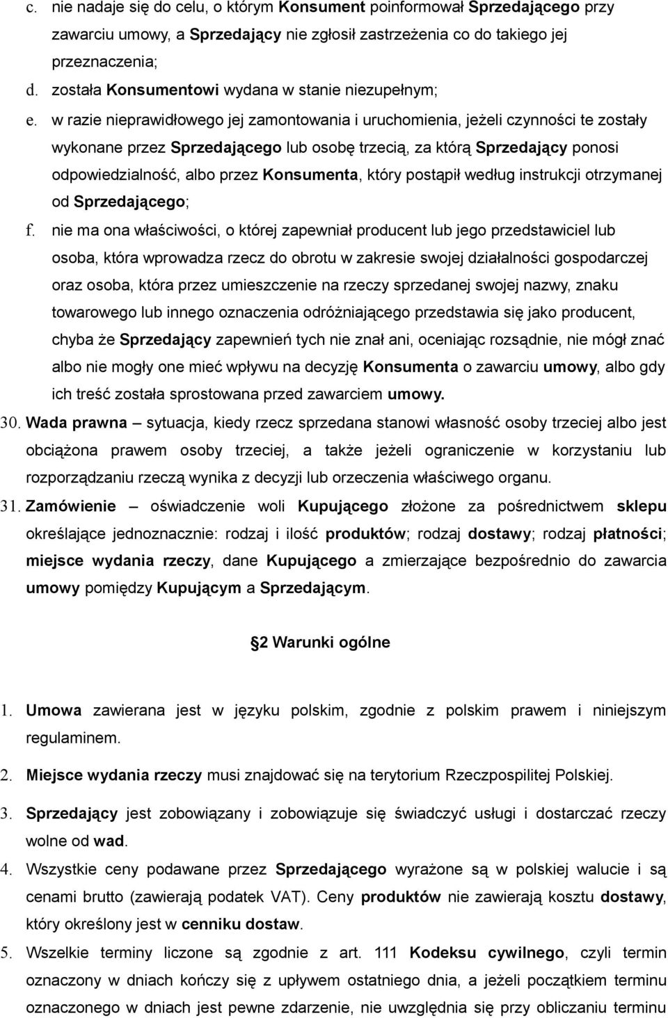 w razie nieprawidłowego jej zamontowania i uruchomienia, jeżeli czynności te zostały wykonane przez Sprzedającego lub osobę trzecią, za którą Sprzedający ponosi odpowiedzialność, albo przez