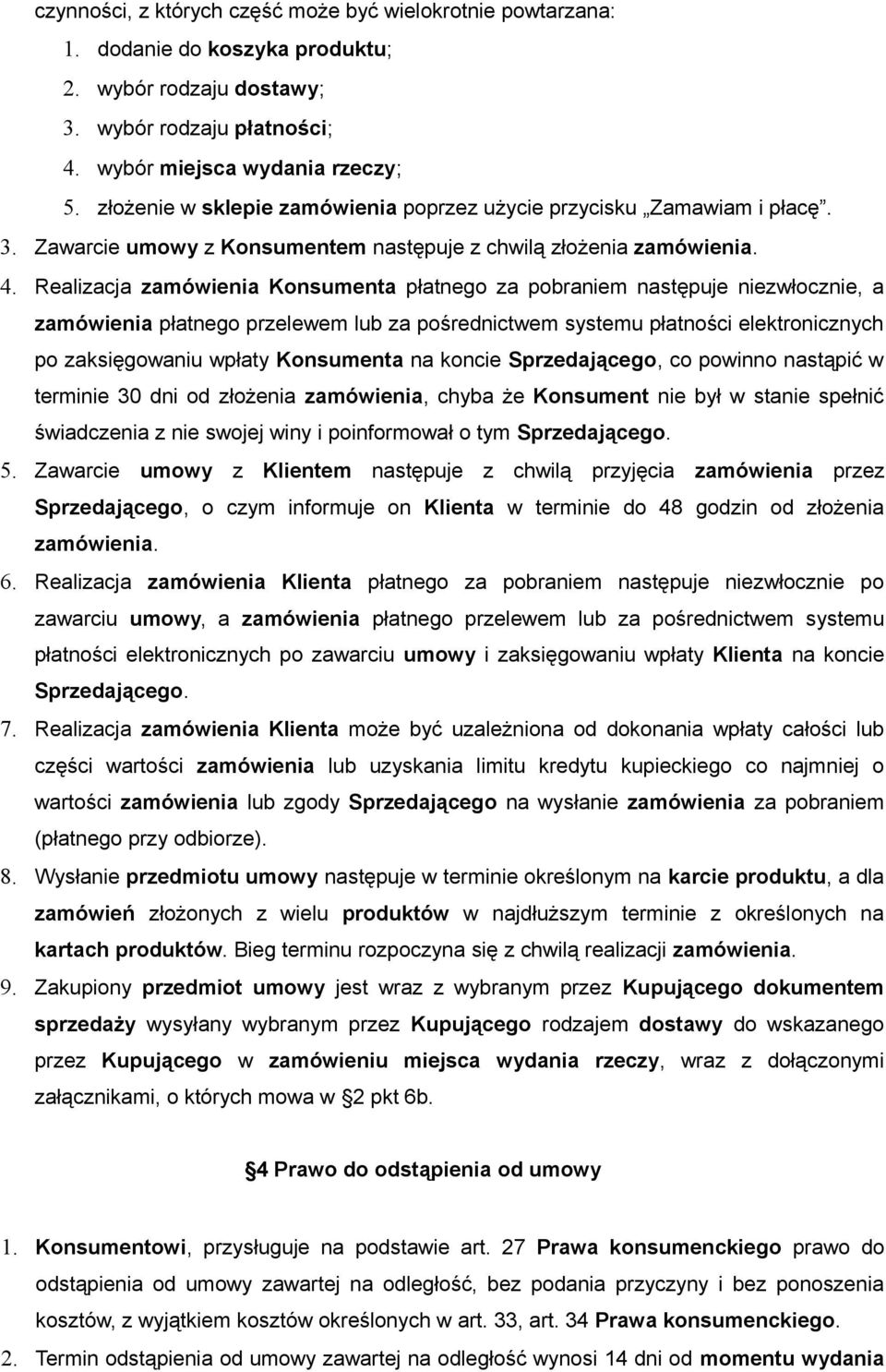 Realizacja zamowienia Konsumenta płatnego za pobraniem następuje niezwłocznie, a zamówienia płatnego przelewem lub za pośrednictwem systemu płatności elektronicznych po zaksięgowaniu wpłaty
