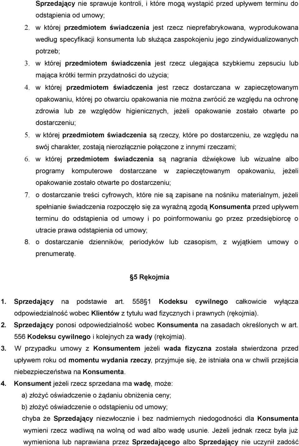 w której przedmiotem świadczenia jest rzecz ulegająca szybkiemu zepsuciu lub mająca krótki termin przydatności do użycia; 4.