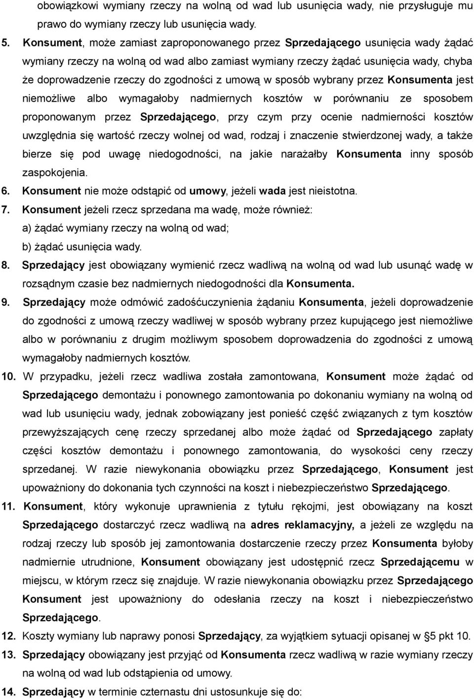 zgodności z umową w sposób wybrany przez Konsumenta jest niemożliwe albo wymagałoby nadmiernych kosztów w porównaniu ze sposobem proponowanym przez Sprzedającego, przy czym przy ocenie nadmierności