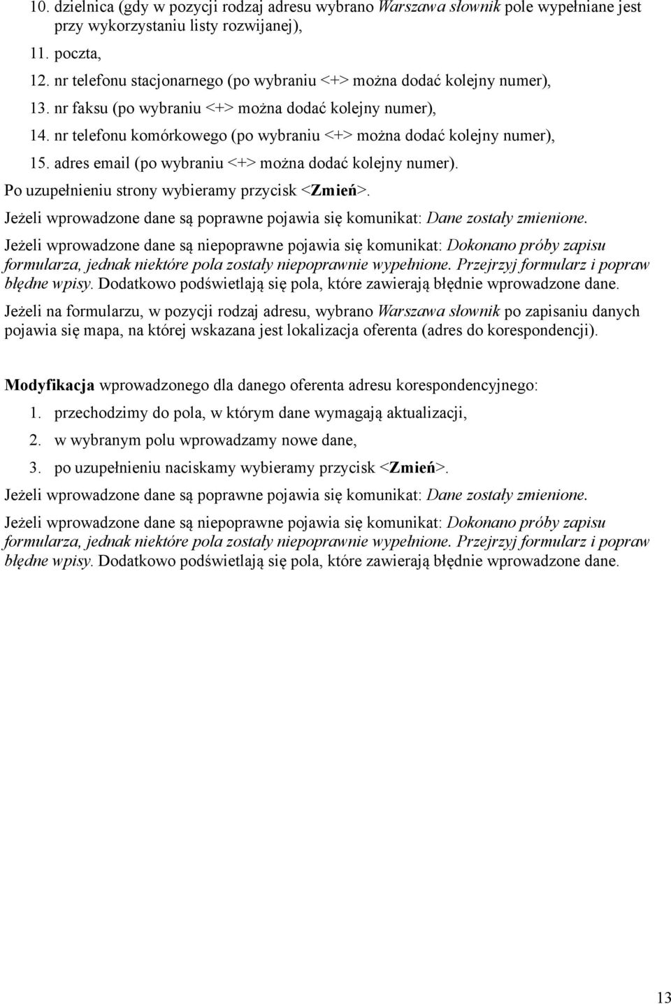 nr telefonu komórkowego (po wybraniu <+> można dodać kolejny numer), 15. adres email (po wybraniu <+> można dodać kolejny numer). Po uzupełnieniu strony wybieramy przycisk <Zmień>.