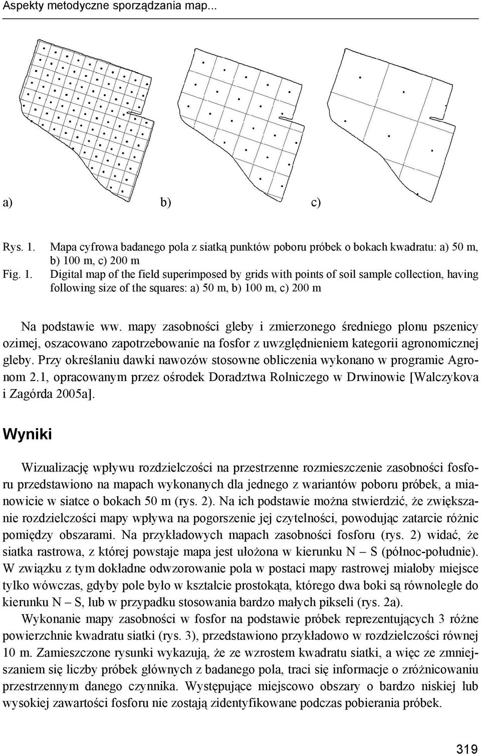 0 m, c) 200 m Fig. 1. Digital map of the field superimposed by grids with points of soil sample collection, having following size of the squares: a) 50 m, b) 100 m, c) 200 m Na podstawie ww.