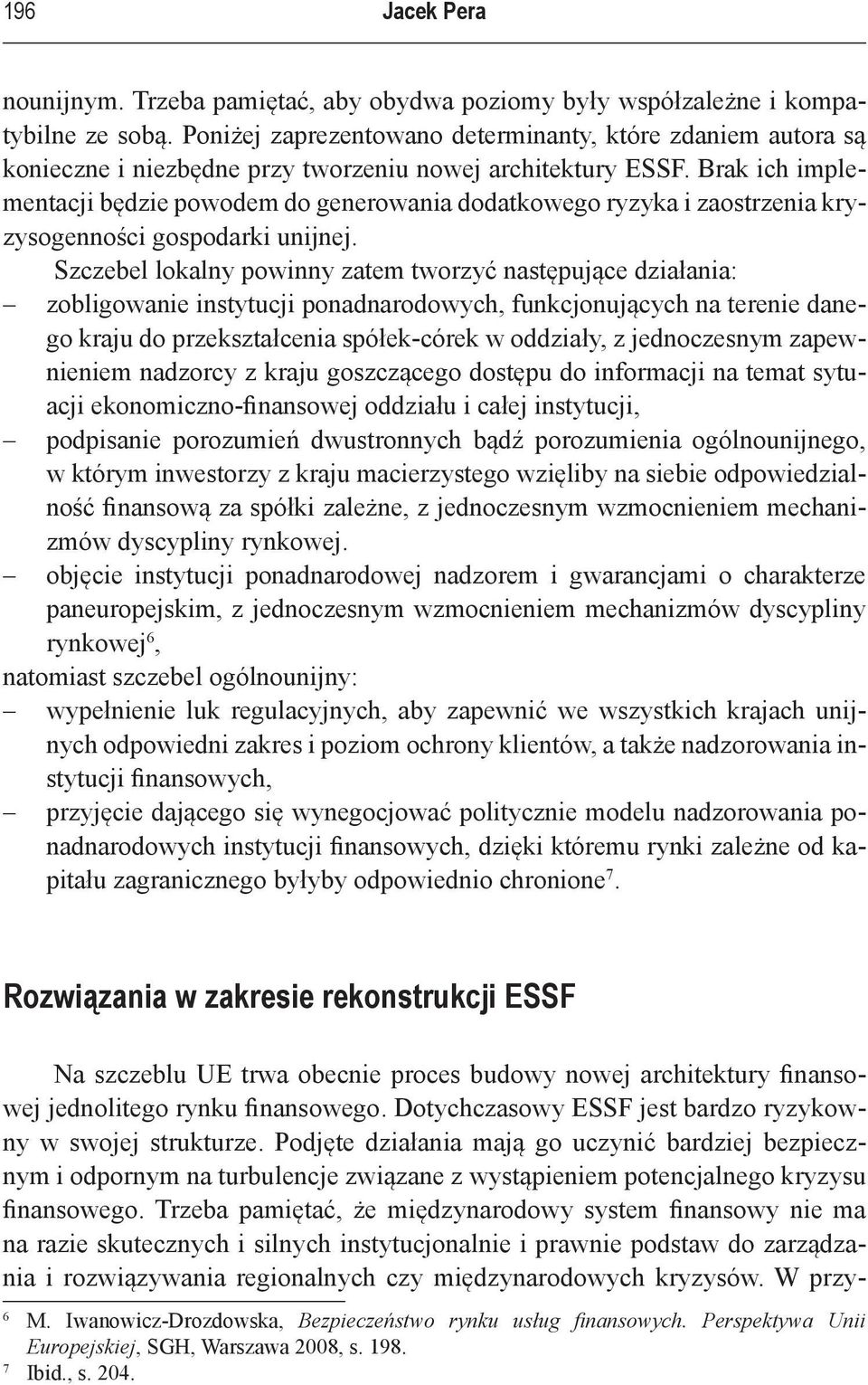 Brak ich implementacji będzie powodem do generowania dodatkowego ryzyka i zaostrzenia kryzysogenności gospodarki unijnej.