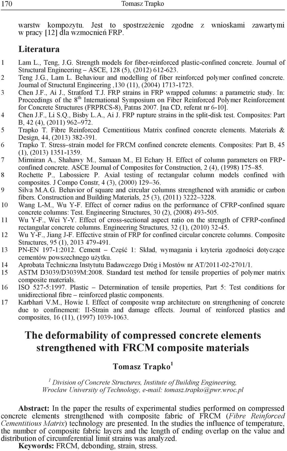 Behaviour and modelling of fiber reinforced polymer confined concrete. Journal of Structural Engineering,130 (11), (2004) 1713-1723. 3 Chen J.F., Ai J., Stratford T.J. FRP strains in FRP wrapped columns: a parametric study.
