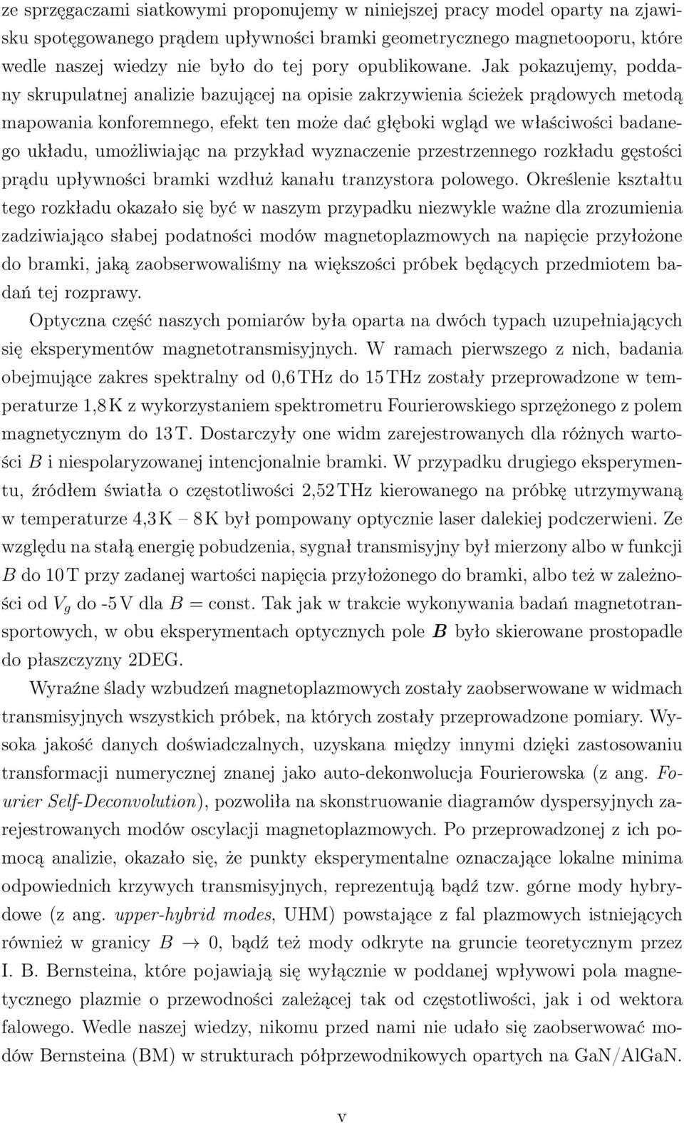 Jak pokazujemy, poddany skrupulatnej analizie bazującej na opisie zakrzywienia ścieżek prądowych metodą mapowania konforemnego, efekt ten może dać głęboki wgląd we właściwości badanego układu,
