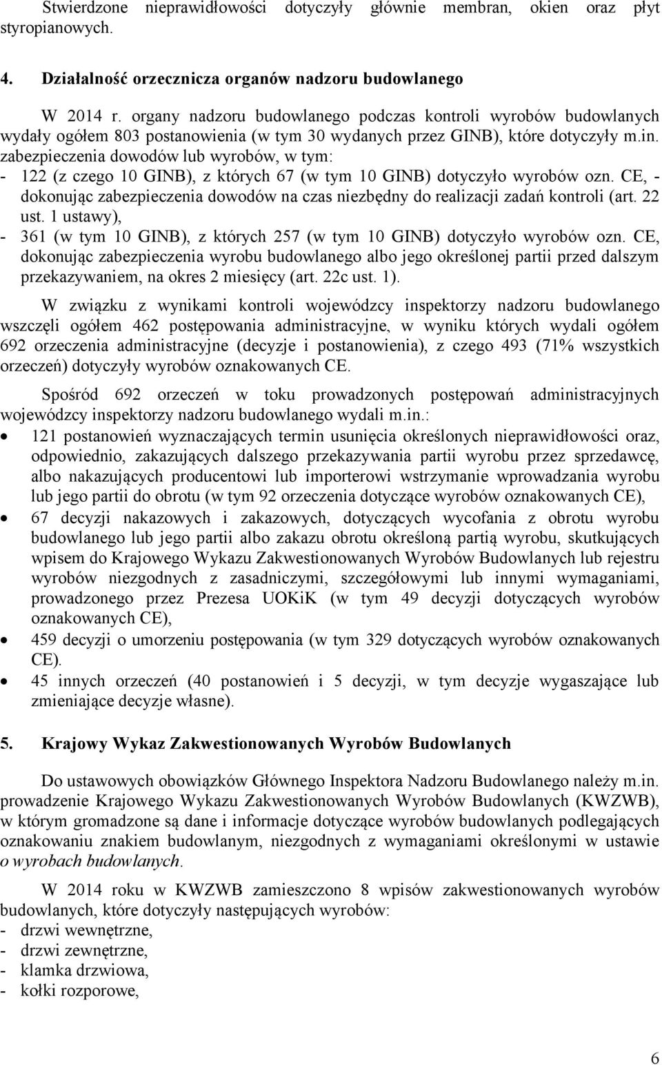 zabezpieczenia dowodów lub wyrobów, w tym: - 122 (z czego 10 GINB), z których 67 (w tym 10 GINB) dotyczyło wyrobów ozn.