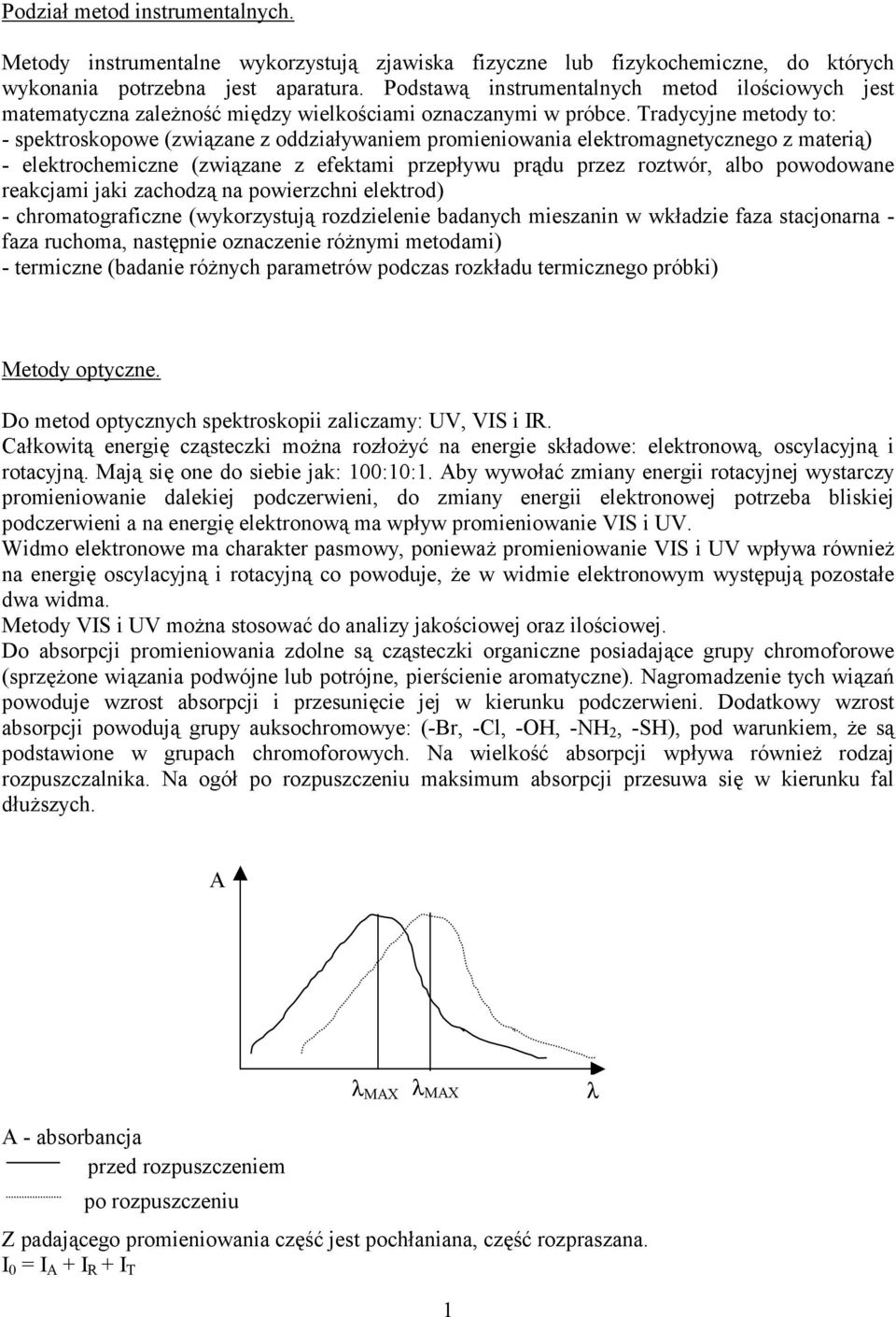 Tradycyjne metody to: - spektroskopowe (związane z oddziaływaniem promieniowania elektromagnetycznego z materią) - elektrochemiczne (związane z efektami przepływu prądu przez roztwór, albo powodowane