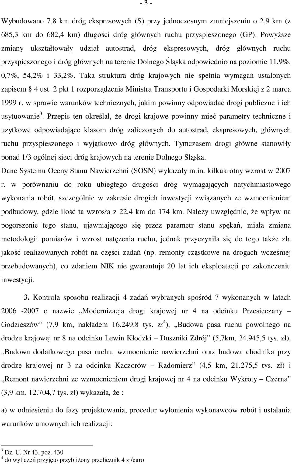 Taka struktura dróg krajowych nie spełnia wymagań ustalonych zapisem 4 ust. 2 pkt 1 rozporządzenia Ministra Transportu i Gospodarki Morskiej z 2 marca 1999 r.