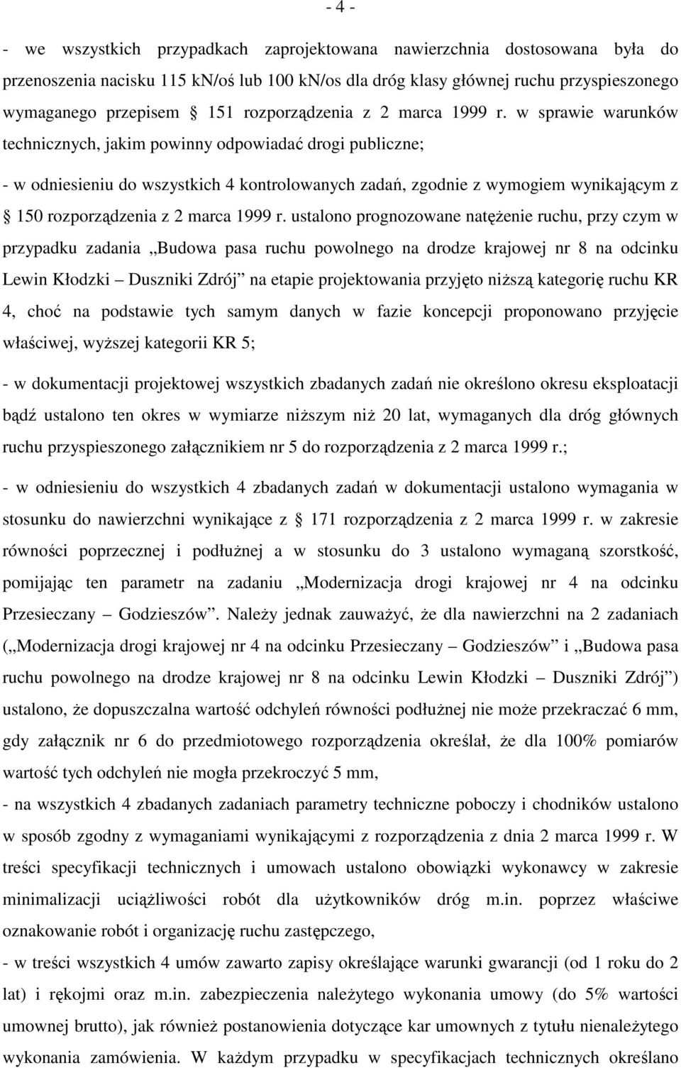 w sprawie warunków technicznych, jakim powinny odpowiadać drogi publiczne; - w odniesieniu do wszystkich 4 kontrolowanych zadań, zgodnie z wymogiem wynikającym z 150  ustalono prognozowane natęŝenie
