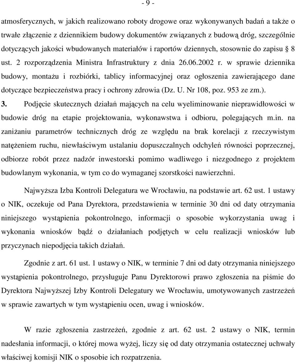 w sprawie dziennika budowy, montaŝu i rozbiórki, tablicy informacyjnej oraz ogłoszenia zawierającego dane dotyczące bezpieczeństwa pracy i ochrony zdrowia (Dz. U. Nr 108, poz. 953 ze zm.). 3.