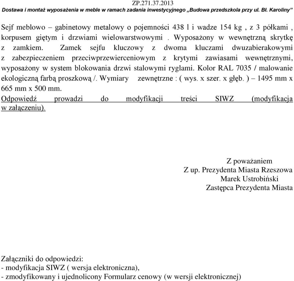 ryglami. Kolor RAL 7035 / malowanie ekologiczną farbą proszkową /. Wymiary zewnętrzne : ( wys. x szer. x głęb. ) 1495 mm x 665 mm x 500 mm. Z poważaniem Z up.