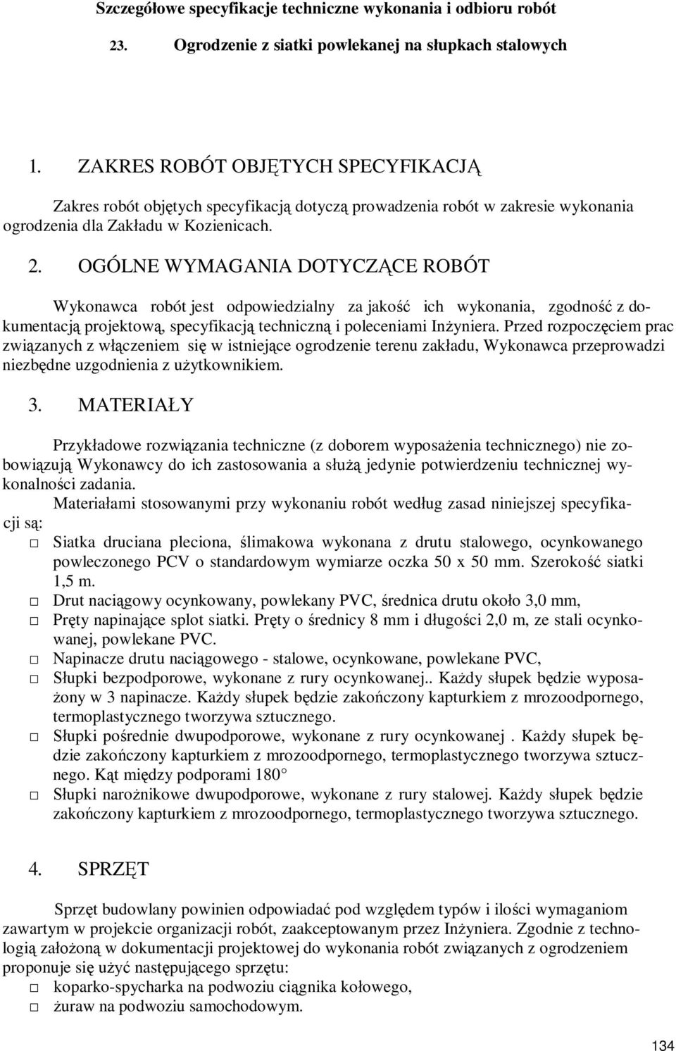 OGÓLNE WYMAGANIA DOTYCZCE ROBÓT Wykonawca robót jest odpowiedzialny za jako ich wykonania, zgodno z dokumentacj projektow, specyfikacj techniczn i poleceniami Inyniera.
