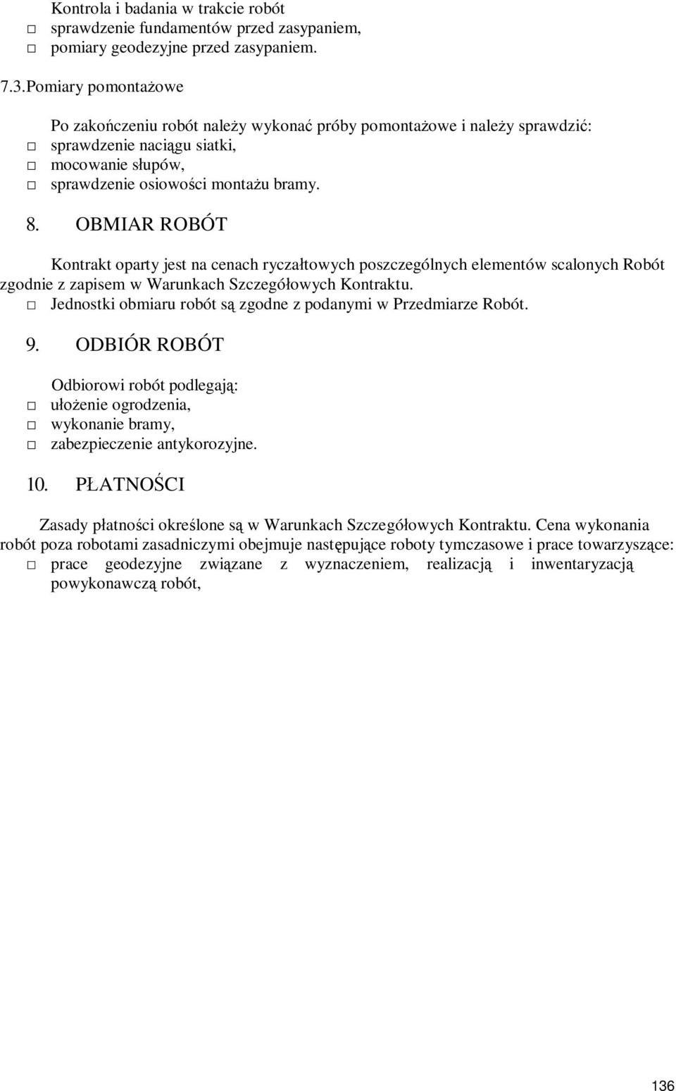 OBMIAR ROBÓT Kontrakt oparty jest na cenach ryczatowych poszczególnych elementów scalonych Robót zgodnie z zapisem w Warunkach Szczegóowych Kontraktu.