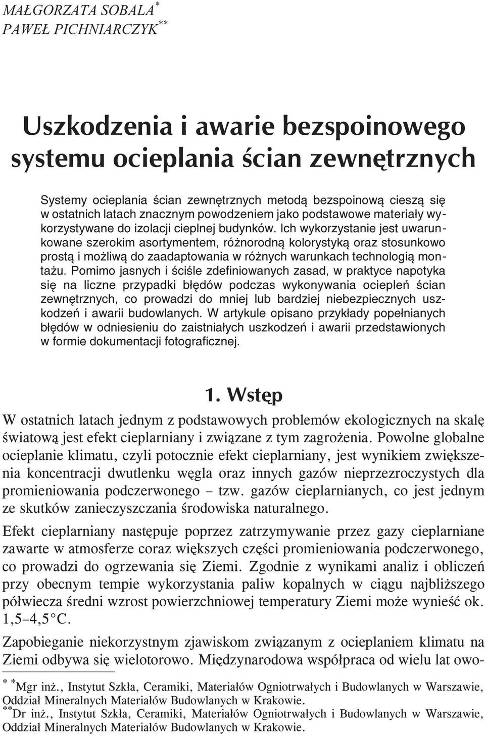 Ich wykorzystanie jest uwarunkowane szerokim asortymentem, ró norodn¹ kolorystyk¹ oraz stosunkowo prost¹ i mo liw¹ do zaadaptowania w ró nych warunkach technologi¹ monta u.