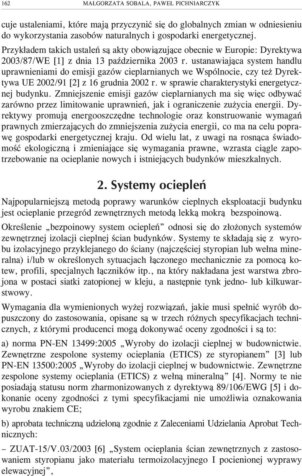 ustanawiaj¹ca system handlu uprawnieniami do emisji gazów cieplarnianych we Wspólnocie, czy te Dyrektywa UE 2002/91 [2] z 16 grudnia 2002 r. w sprawie charakterystyki energetycznej budynku.