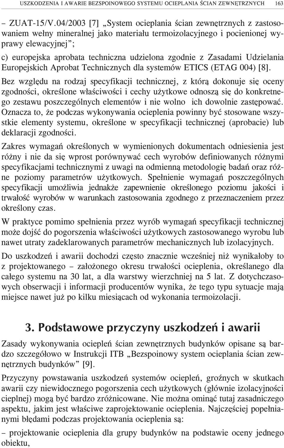 zgodnie z Zasadami Udzielania Europejskich Aprobat Technicznych dla systemów ETICS (ETAG 004) [8].
