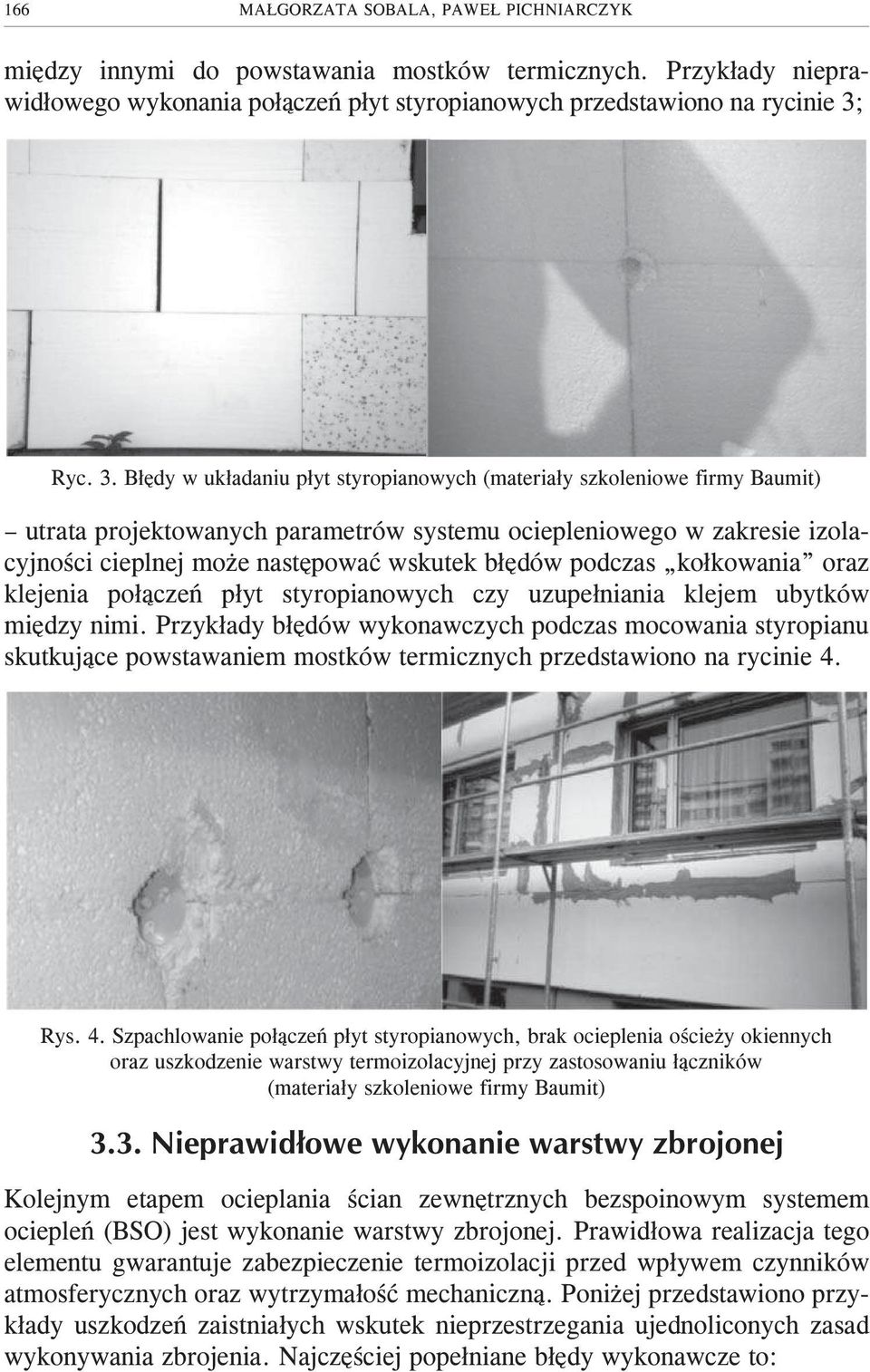 B³êdy w uk³adaniu p³yt styropianowych (materia³y szkoleniowe firmy Baumit) utrata projektowanych parametrów systemu ociepleniowego w zakresie izolacyjnoœci cieplnej mo e nastêpowaæ wskutek b³êdów