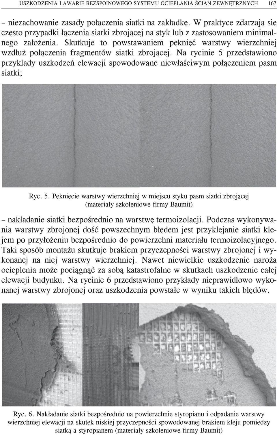 Skutkuje to powstawaniem pêkniêæ warstwy wierzchniej wzd³u po³¹czenia fragmentów siatki zbroj¹cej.
