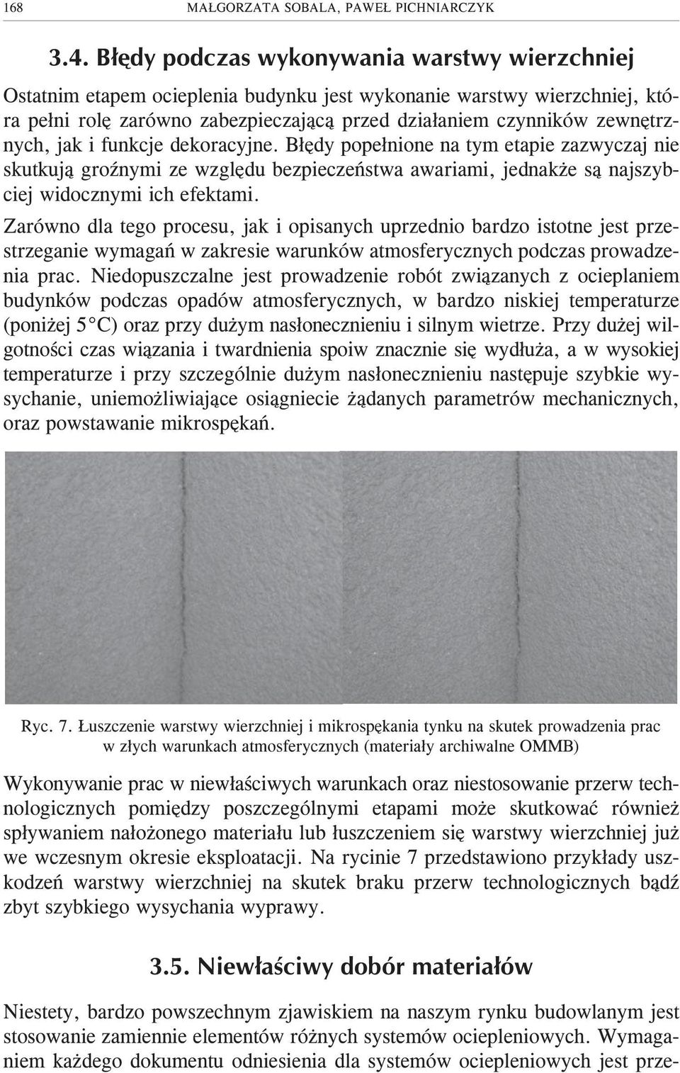 jak i funkcje dekoracyjne. B³êdy pope³nione na tym etapie zazwyczaj nie skutkuj¹ groÿnymi ze wzglêdu bezpieczeñstwa awariami, jednak e s¹ najszybciej widocznymi ich efektami.