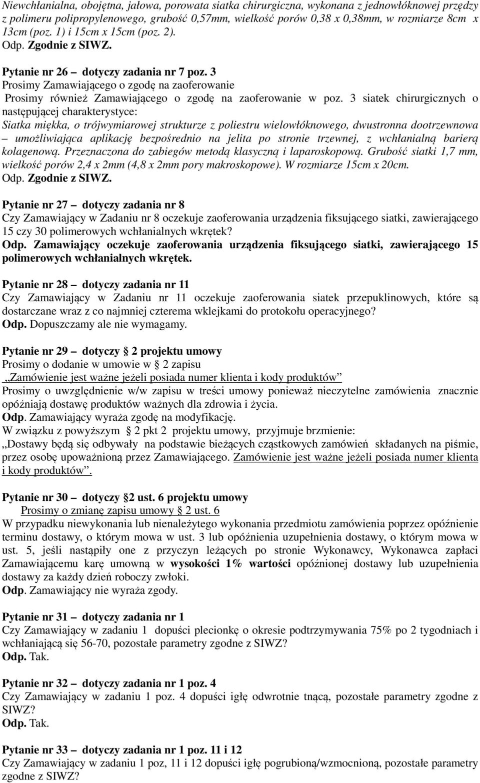 3 siatek chirurgicznych o następującej charakterystyce: Siatka miękka, o trójwymiarowej strukturze z poliestru wielowłóknowego, dwustronna dootrzewnowa umożliwiająca aplikację bezpośrednio na jelita