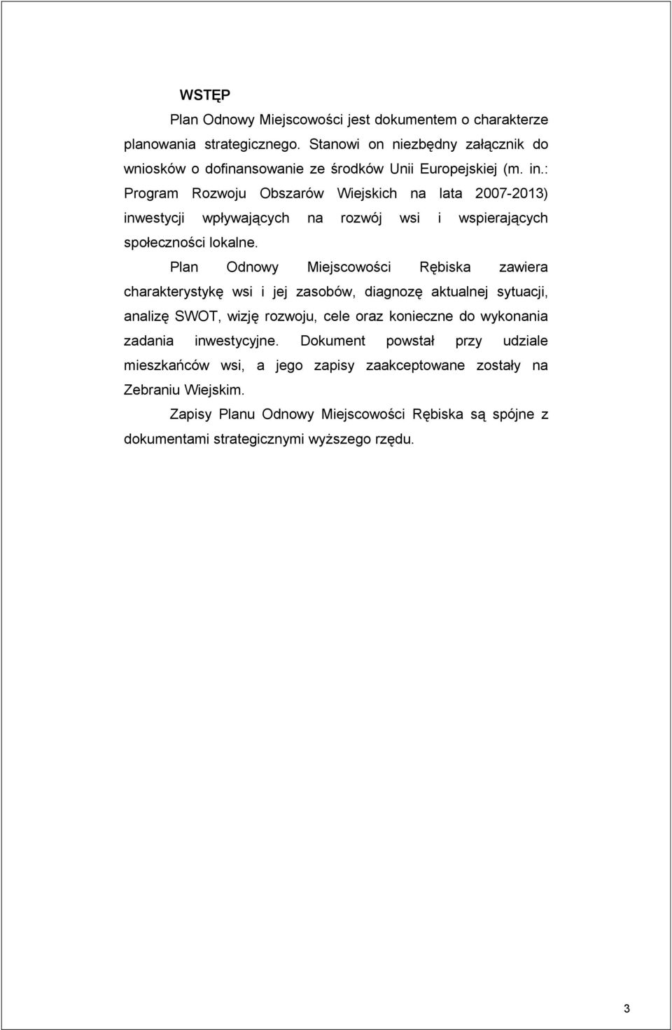 : Program Rozwoju Obszarów Wiejskich na lata 2007-2013) inwestycji wpływających na rozwój wsi i wspierających społeczności lokalne.