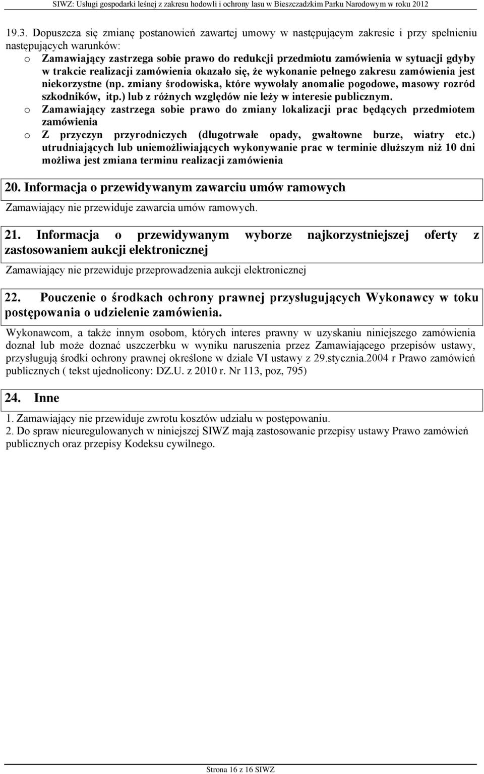 zmiany środowiska, które wywołały anomalie pogodowe, masowy rozród szkodników, itp.) lub z różnych względów nie leży w interesie publicznym.
