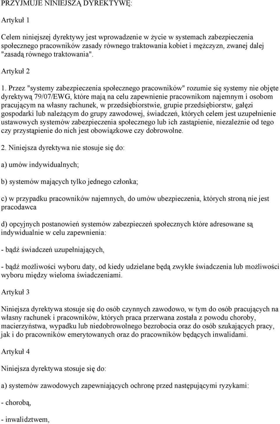 Przez "systemy zabezpieczenia społecznego pracowników" rozumie się systemy nie objęte dyrektywą 79/07/EWG, które mają na celu zapewnienie pracownikom najemnym i osobom pracującym na własny rachunek,