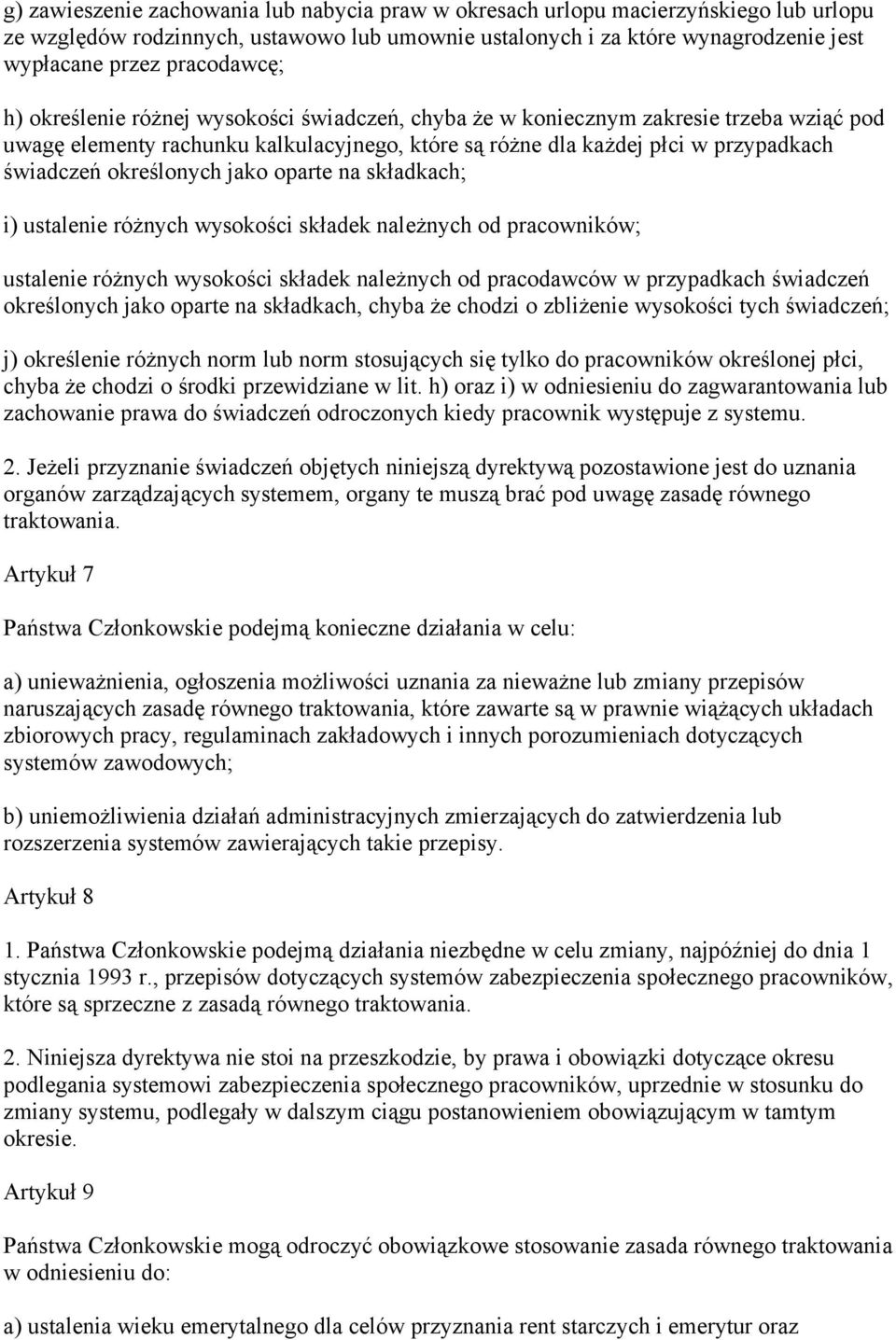 określonych jako oparte na składkach; i) ustalenie różnych wysokości składek należnych od pracowników; ustalenie różnych wysokości składek należnych od pracodawców w przypadkach świadczeń określonych