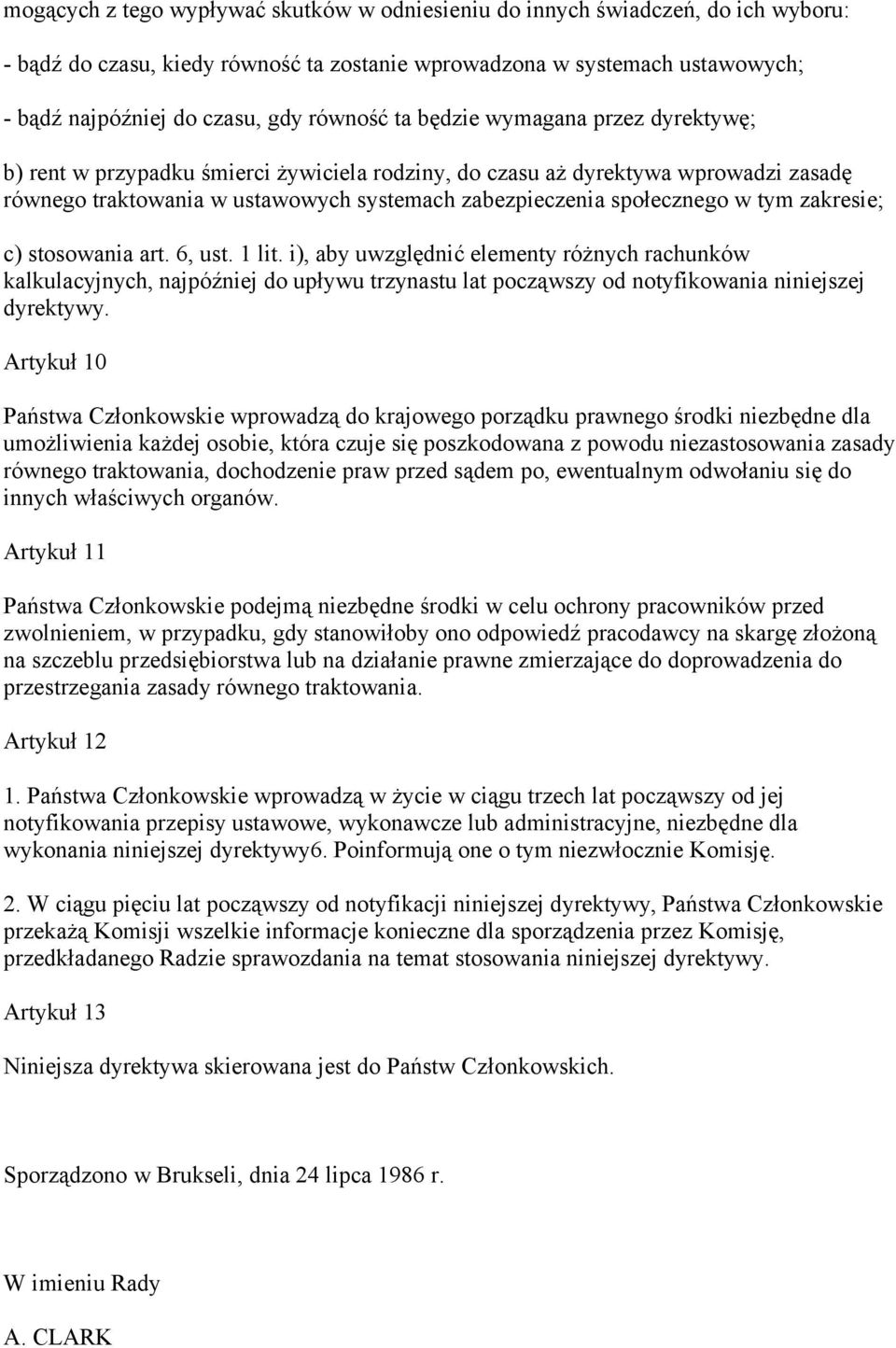 w tym zakresie; c) stosowania art. 6, ust. 1 lit. i), aby uwzględnić elementy różnych rachunków kalkulacyjnych, najpóźniej do upływu trzynastu lat począwszy od notyfikowania niniejszej dyrektywy.