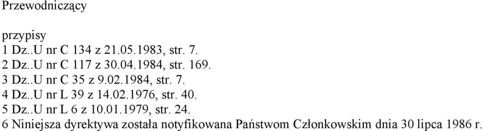 4 Dz..U nr L 39 z 14.02.1976, str. 40. 5 Dz..U nr L 6 z 10.01.1979, str. 24.