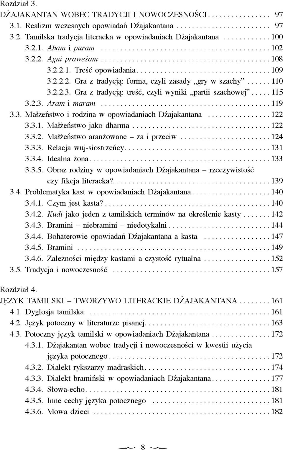 2.2.1. Treść opowiadania.................................. 109 3.2.2.2. Gra z tradycją: forma, czyli zasady gry w szachy...... 110 3.2.2.3. Gra z tradycją: treść, czyli wyniki partii szachowej..... 115 3.