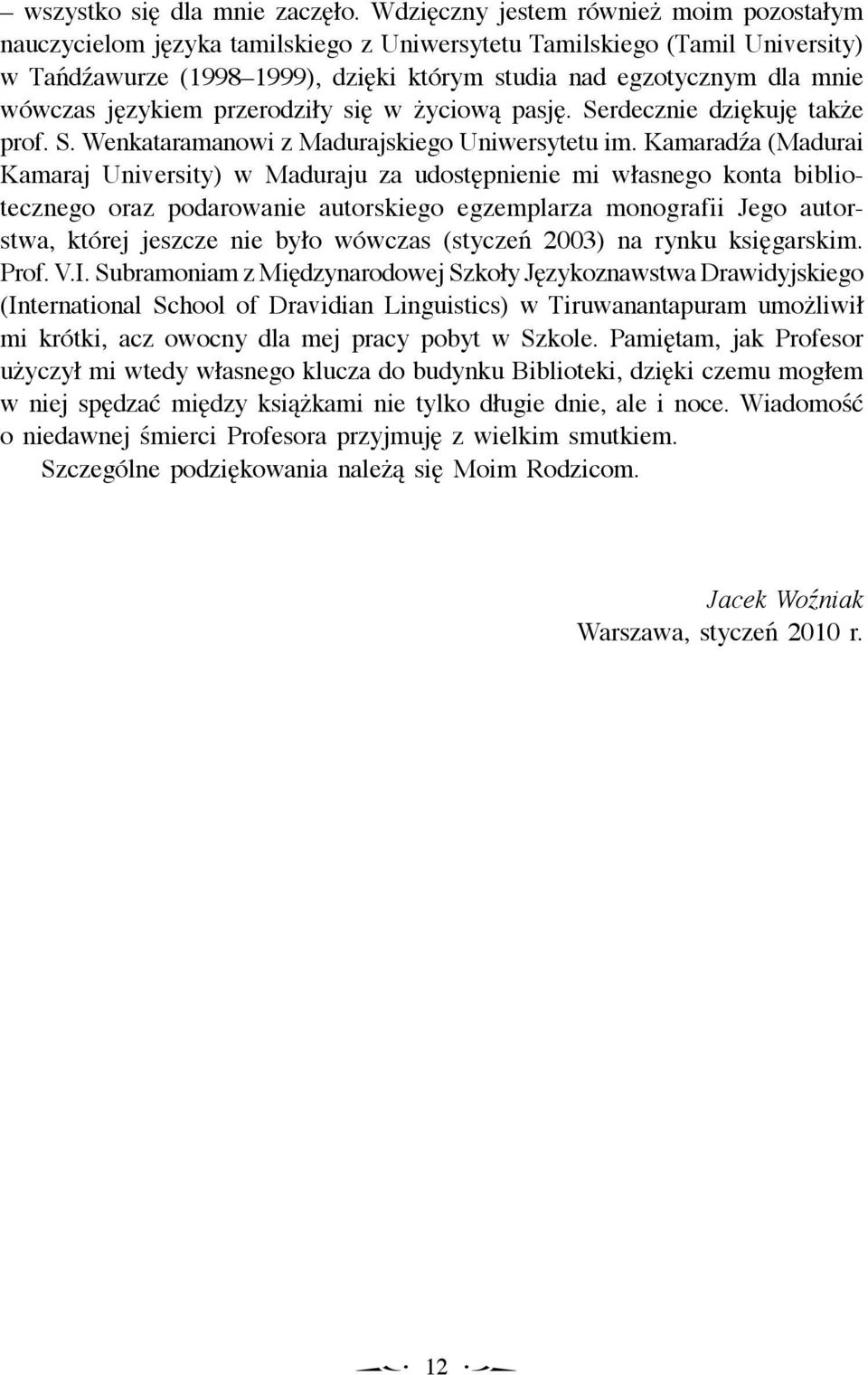 językiem przerodziły się w życiową pasję. Serdecznie dziękuję także prof. S. Wenkataramanowi z Madurajskiego Uniwersytetu im.