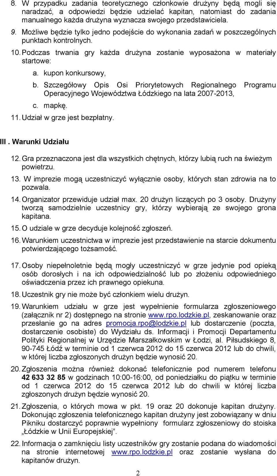 kupon konkursowy, b. Szczegółowy Opis Osi Priorytetowych Regionalnego Programu Operacyjnego Województwa Łódzkiego na lata 2007-2013, c. mapkę. 11. Udział w grze jest bezpłatny. III.