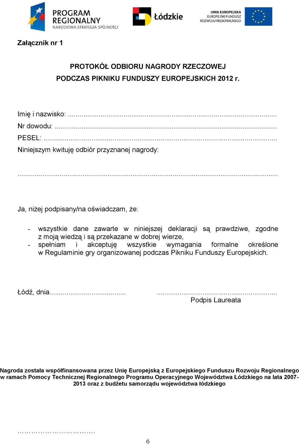 wszystkie wymagania formalne określone w Regulaminie gry organizowanej podczas Pikniku Funduszy Europejskich. Łódź, dnia.