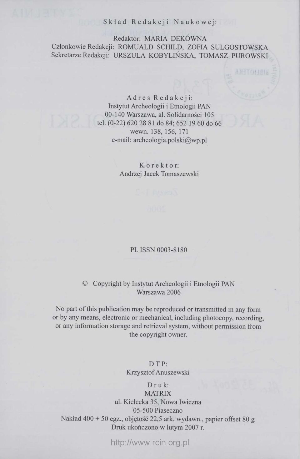 pl Korektor: Andrzej Jacek Tomaszewski PL ISSN 0003-8180 Copyright by Instytut Archeologii i Etnologii PAN Warszawa 2006 No part of this publication may be reproduced or transmitted in any form or by