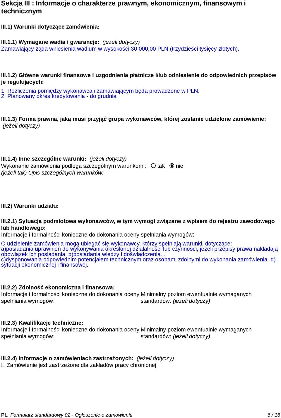 Rozliczenia pomiędzy wykonawca i zamawiającym będą prowadzone w PLN. 2. Planowany okres kredytowania - do grudnia III.1.