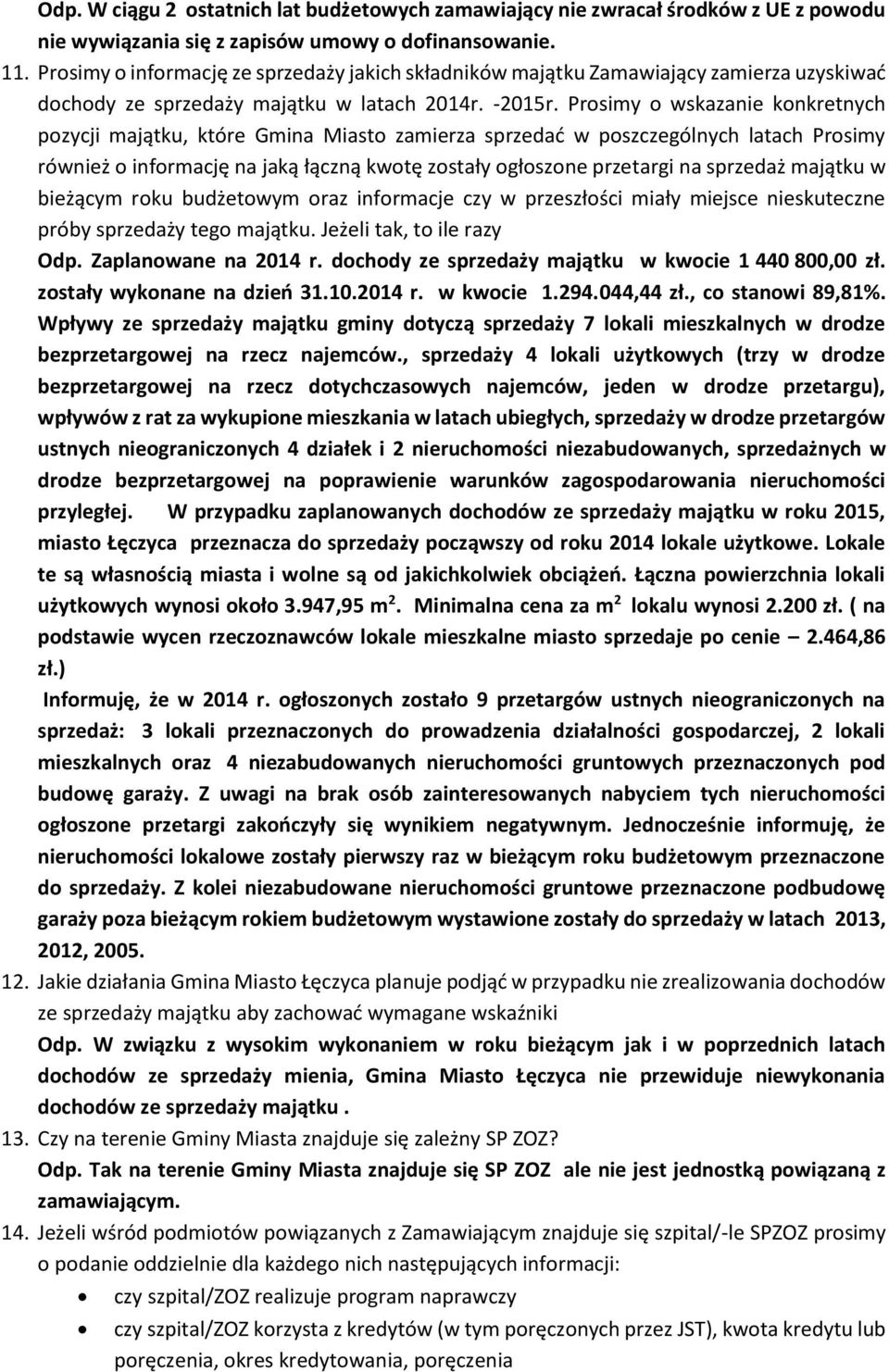 Prosimy o wskazanie konkretnych pozycji majątku, które Gmina Miasto zamierza sprzedać w poszczególnych latach Prosimy również o informację na jaką łączną kwotę zostały ogłoszone przetargi na sprzedaż